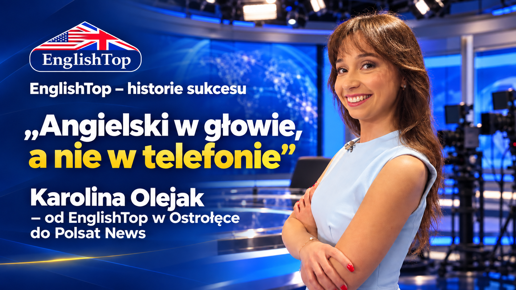 „Angielski w głowie, a nie w telefonie”. Karolina Olejak – od EnglishTop w Ostrołęce do Polsat News